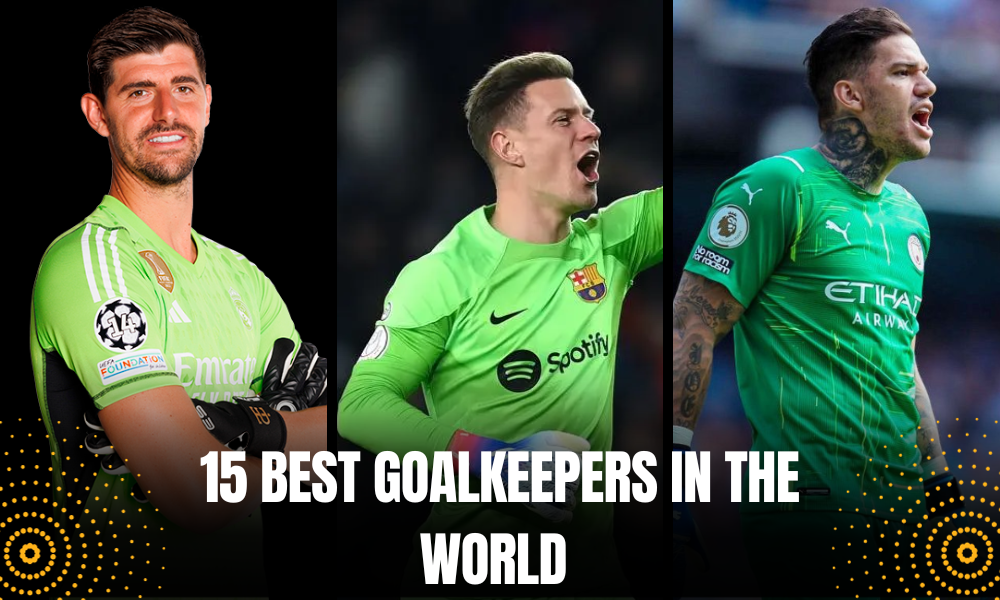 15 Best Goalkeepers in the World (2025 Updated)