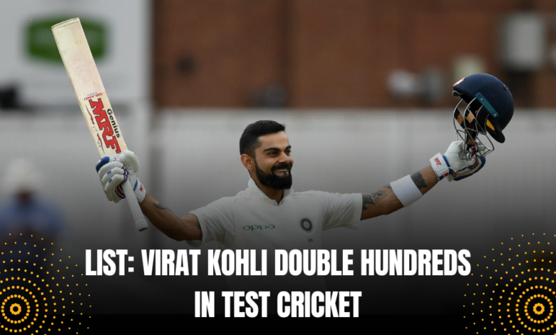 List: Virat Kohli’s Seven Double Hundreds in Test Cricket