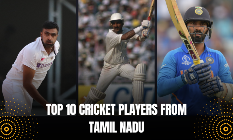 Top 10 Cricket Players from Tamil Nadu
